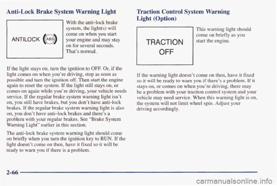 PONTIAC BONNEVILLE 1998 Owners Manual Anti-Lock Brake System Warning Light
ANTILOCK (@)
With the anti-lock brake system,
the light(s) will
come on when
you start
your engine and may stay
on for several seconds.
Tha PONTIAC BONNEVILLE 1998 Owners Manual Anti-Lock Brake System Warning Light
ANTILOCK (@)
With the anti-lock brake system,
the light(s) will
come on when
you start
your engine and may stay
on for several seconds.
Tha