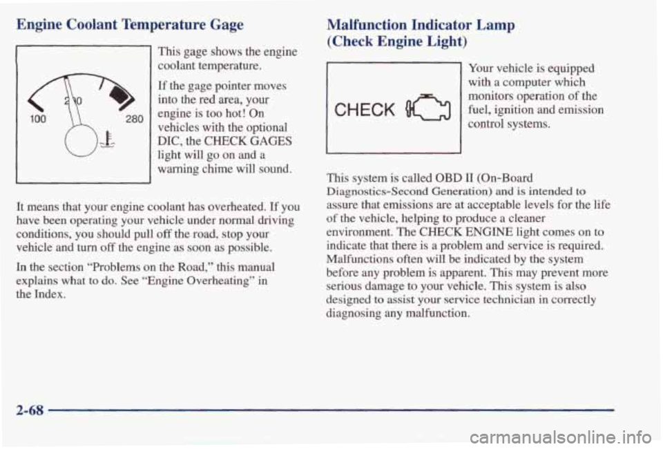 PONTIAC BONNEVILLE 1998 Owners Manual Engine Coolant Temperature Gage
280
This gage shows the engine
coolant temperature.
If the gage pointer moves
into
the red area, your
engine is too hot! On
vehicles
with the op PONTIAC BONNEVILLE 1998 Owners Manual Engine Coolant Temperature Gage
280
This gage shows the engine
coolant temperature.
If the gage pointer moves
into
the red area, your
engine is too hot! On
vehicles
with the op