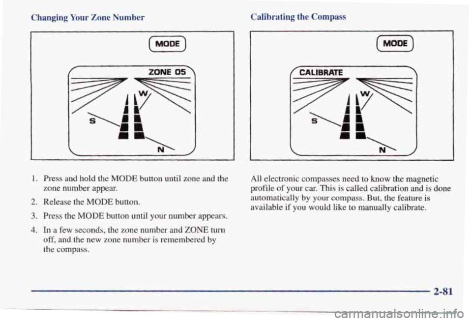 PONTIAC BONNEVILLE 1998 Owners Manual Changing Your Zone Number
I
(MODE)
r ZONE OS
1. Press and hold the MODE button until zone and the
zone number appear.
2. Release the MODE button.
3. Press the MODE button unt PONTIAC BONNEVILLE 1998 Owners Manual Changing Your Zone Number
I
(MODE)
r ZONE OS
1. Press and hold the MODE button until zone and the
zone number appear.
2. Release the MODE button.
3. Press the MODE button unt