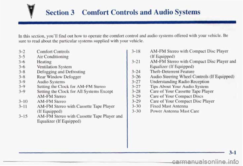 PONTIAC BONNEVILLE 1998  Owners Manual v 
Section 3 Comfort Controls and Audio Systems 
In this section,  you’ll  find out how  to  operate  the  comfort  control  and  audio  systems  offered  w\
ith  your  vehicle.  Be 
sure  to read  