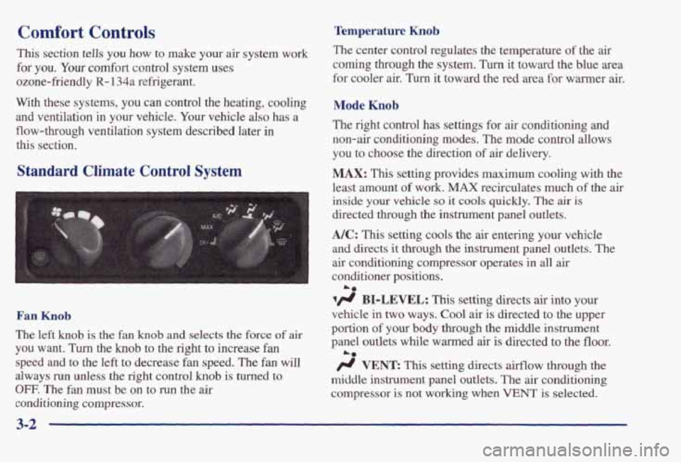 PONTIAC BONNEVILLE 1998  Owners Manual Comfort Controls Temperature Knob 
This section  tells  you how to make your air system  work 
for 
you. Your comfort control  system  uses 
ozone-friendly 
R- 134a refrigerant. 
With  these  systems,