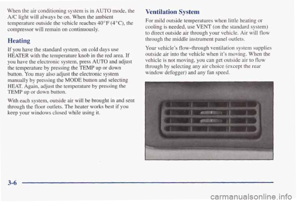 PONTIAC BONNEVILLE 1998  Owners Manual When  the air conditioning  system is in AUTO mode,  the 
A/C light  will  always  be  on.  When  the  ambient 
temperature  outside  the  vehicle  reaches 
40°F (4"C), the 
compressor  will  remain 