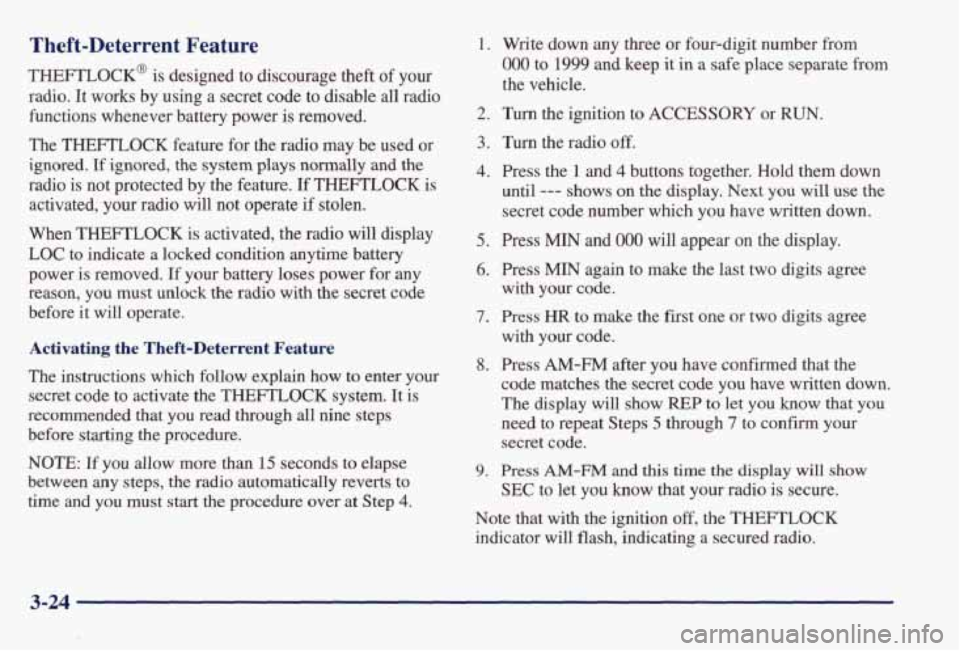 PONTIAC BONNEVILLE 1998  Owners Manual Theft-Deterrent  Feature 
THEFTLOCK@ is  designed  to  discourage  theft of your 
radio. It works by using  a secret  code  to disable all radio 
functions  whenever  battery  power 
is removed. 
The 