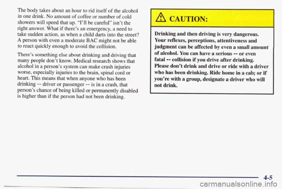 PONTIAC BONNEVILLE 1998  Owners Manual The  body  takes  about an hour  to  rid  itself of the  alcohol 
in  one  drink.  No  amount 
of coffee or number  of  cold 
showers 
will speed  that up. “I’ll  be  careful”  isn’t  the 
rig