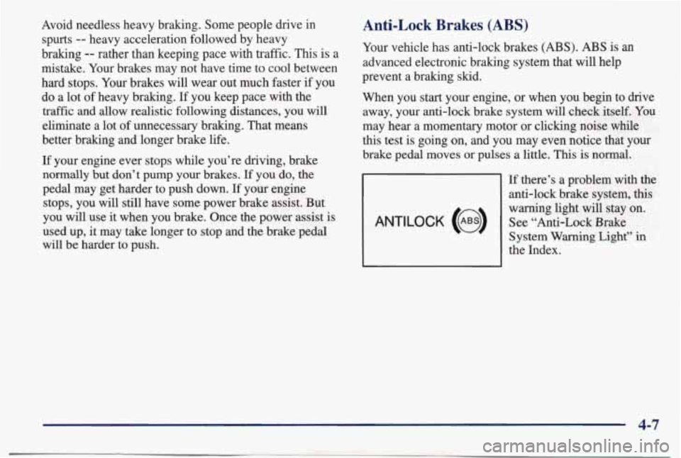 PONTIAC BONNEVILLE 1998  Owners Manual Avoid  needless  heavy  braking.  Some  people  drive  in spurts 
-- heavy  acceleration  followed  by  heavy 
braking 
-- rather  than  keeping  pace  with  traffic. This is a 
mistake.  Your brakes 