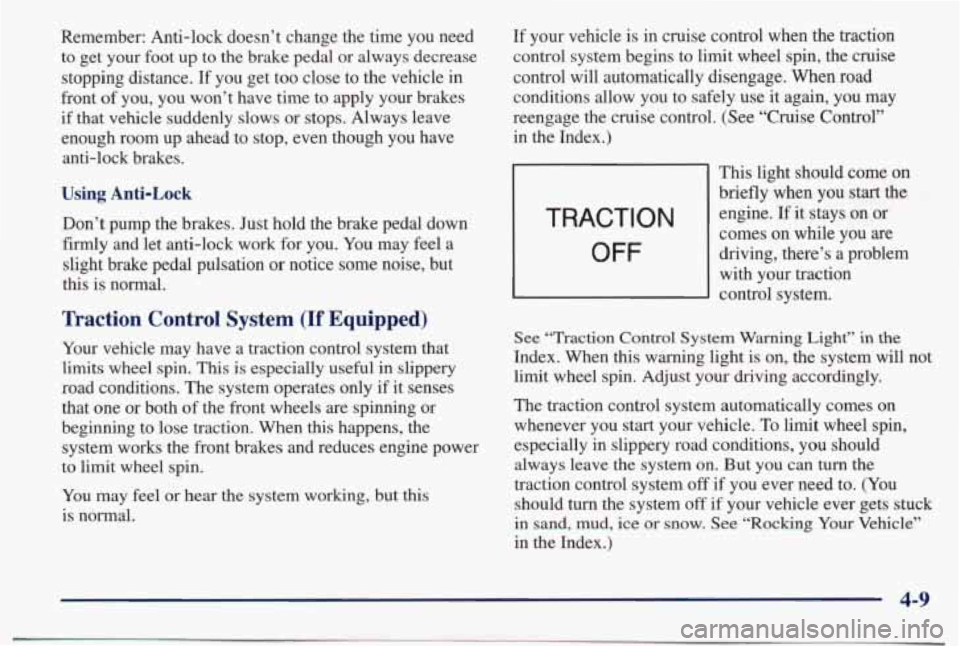 PONTIAC BONNEVILLE 1998  Owners Manual Remember:  Anti-lock  doesn’t  change  the  time  you  need to  get  your  foot  up  to  the  brake  pedal  or  always  decrease 
stopping  distance. 
If you  get  too close  to  the vehicle  in 
fi
