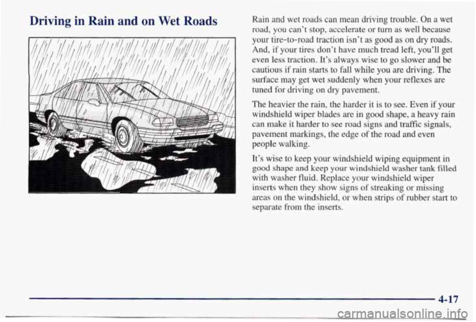 PONTIAC BONNEVILLE 1998  Owners Manual Driving  in  Rain  and on Wet Roads Rain  and  wet  roads  can  mean  driving  trouble.  On  a wet 
road,  you  can’t  stop,  accelerate  or turn as  well  because 
your  tire-to-road  traction  isn