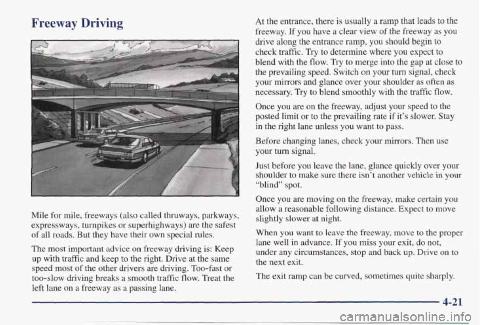 PONTIAC BONNEVILLE 1998  Owners Manual Freeway Driving 
Mile for mile,  freeways  (also  called  thruways,  parkways, 
expressways,  turnpikes  or superhighways)  are  the  safest 
of  all  roads.  But  they  have  their  own  special  rul