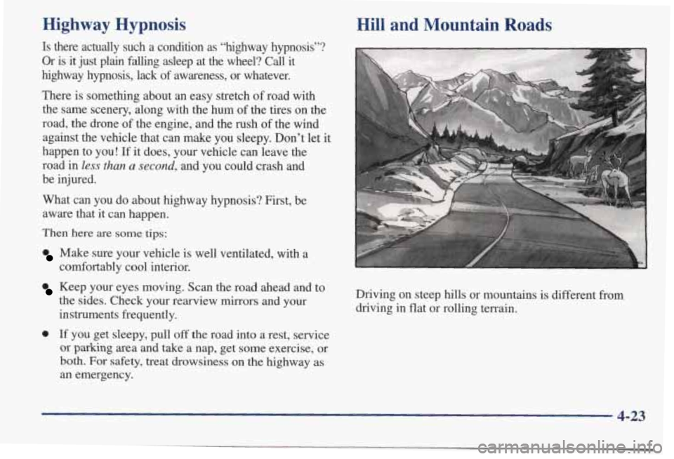 PONTIAC BONNEVILLE 1998  Owners Manual Highway  Hypnosis 
Is there  actually  such a  condition as “highway  hypnosis”? 
Or is  it  just  plain falling asleep  at  the  wheel? Call it 
highway  hypnosis,  lack 
of awareness,  or  whate