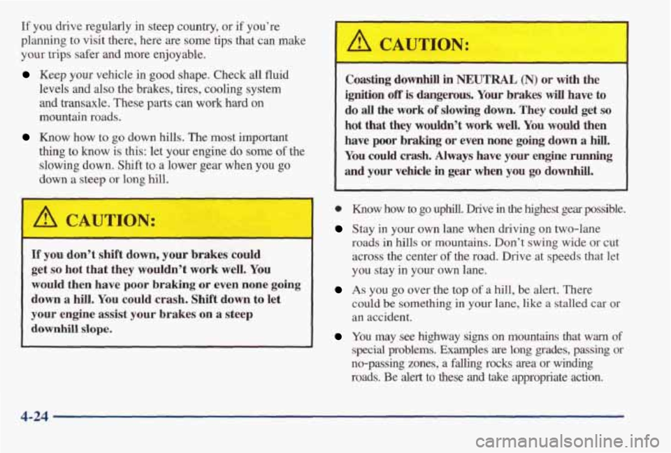 PONTIAC BONNEVILLE 1998  Owners Manual If you drive  regularly  in  steep country, or if you’re 
planning 
to visit  there,  here  are  some  tips  that  can  make 
your 
trips safer and more  enjoyable. 
Keep  your  vehicle  in good sha