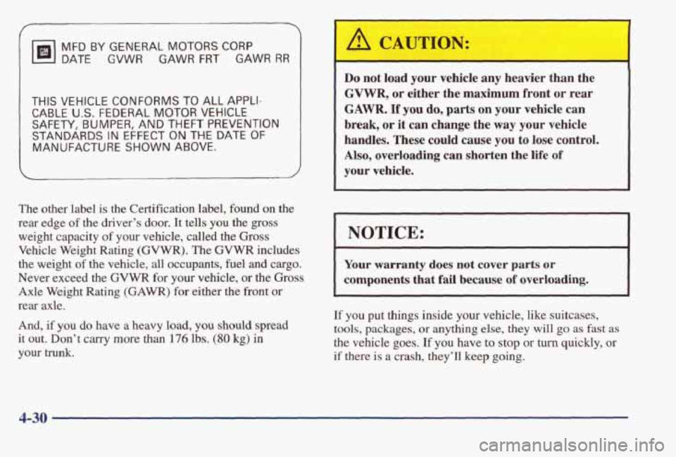 PONTIAC BONNEVILLE 1998  Owners Manual MFD BY GENERAL MOTORS CORP 
DATE GVWR GAWR FRT GAWR RR 
THIS VEHICLE CONFORMS TO ALL APPLI- 
CABLE U.S. FEDERAL MOTOR VEHICLE 
SAFETY, BUMPER, AND THEFT PREVENTION 
STANDARDS IN EFFECT ON THE DATE OF 