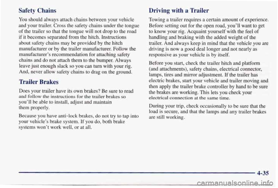 PONTIAC BONNEVILLE 1998  Owners Manual Safety  Chains Driving  with  a  Trailer 
Towing a  trailer  requires  a  certain  amount  of  experience. 
Before  setting  out  for  the  open  road, 
you’ll want  to  get 
to 
know your  rig.  Ac