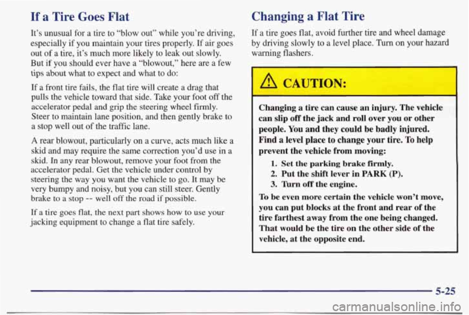 PONTIAC BONNEVILLE 1998  Owners Manual If a Tire Goes Flat  Changing a Flat Tire 
It’s  unusual  for  a  tire  to  “blow  out”  while  you’re \
 driving, 
especially  if  you  maintain  your  tires  properly. 
If air  goes 
out 
of