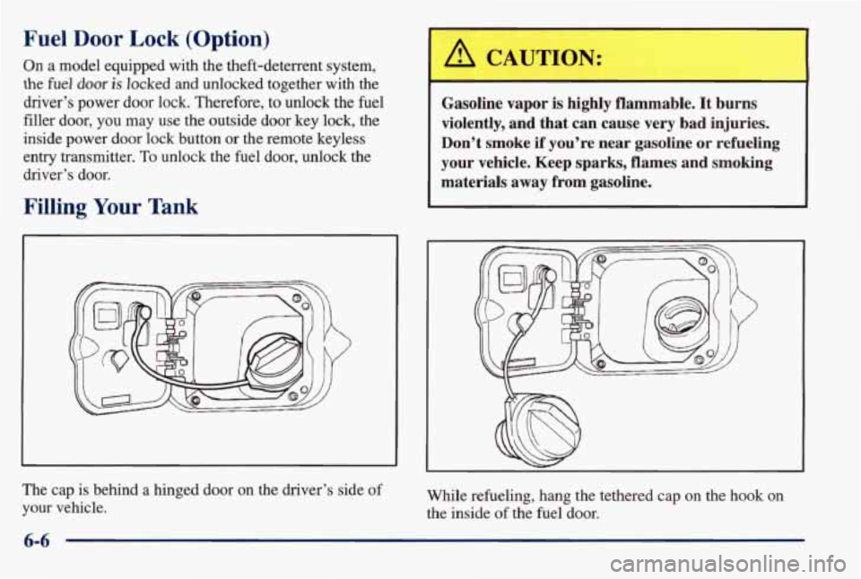 PONTIAC BONNEVILLE 1998 Owners Manual Fuel Door Lock (Option)
On a model equipped with the theft-deterrent system,
the fuel dmr is locked and unlocked together with the
driver’s power door lock. Therefore, to unlock the PONTIAC BONNEVILLE 1998 Owners Manual Fuel Door Lock (Option)
On a model equipped with the theft-deterrent system,
the fuel dmr is locked and unlocked together with the
driver’s power door lock. Therefore, to unlock the