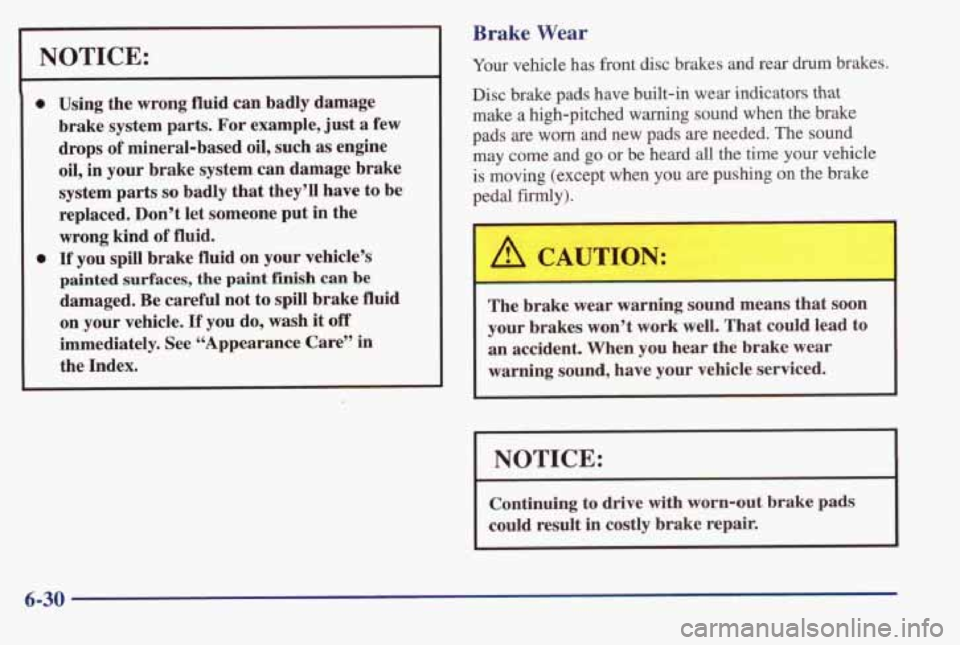 PONTIAC BONNEVILLE 1998 Owners Manual -
NOTICE:
0
0
Using the wrong fluid can badly damage
brake system parts. For example, just a few
drops
of mineral-based oil, such as engine
oil, in your brake system can damage PONTIAC BONNEVILLE 1998 Owners Manual -
NOTICE:
0
0
Using the wrong fluid can badly damage
brake system parts. For example, just a few
drops
of mineral-based oil, such as engine
oil, in your brake system can damage