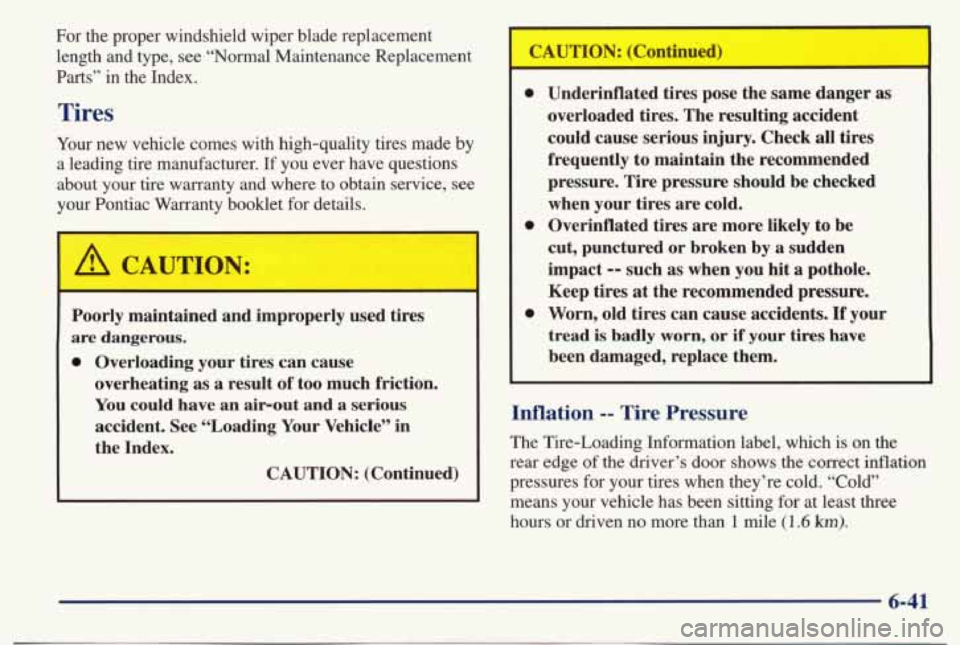 PONTIAC BONNEVILLE 1998 Owners Manual For the proper windshield wiper blade replacement length and type, see “Normal Maintenance Replacement
Parts” in the Index.
Tires
Your new vehicle comes with high-quality tir PONTIAC BONNEVILLE 1998 Owners Manual For the proper windshield wiper blade replacement length and type, see “Normal Maintenance Replacement
Parts” in the Index.
Tires
Your new vehicle comes with high-quality tir
