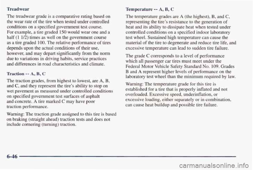 PONTIAC BONNEVILLE 1998 Owners Manual Treadwear
The treadwear grade is a comparative rating based on
the wear rate
of the tire when tested under controlled
conditions on a specified government test course.
For e PONTIAC BONNEVILLE 1998 Owners Manual Treadwear
The treadwear grade is a comparative rating based on
the wear rate
of the tire when tested under controlled
conditions on a specified government test course.
For e