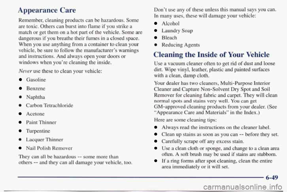 PONTIAC BONNEVILLE 1998 Owners Manual Appearance Care
Remember, cleaning products can be hazardous. Some
are toxic. Others can burst into flame if you strike a
match or get them on a hot part of the vehicle. Some are
da PONTIAC BONNEVILLE 1998 Owners Manual Appearance Care
Remember, cleaning products can be hazardous. Some
are toxic. Others can burst into flame if you strike a
match or get them on a hot part of the vehicle. Some are
da
