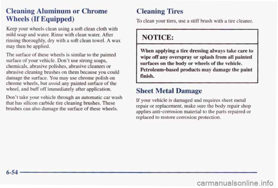 PONTIAC BONNEVILLE 1998 Owners Manual Cleaning Aluminum or Chrome
Wheels
(If Equipped)
Keep your wheels clean using a soft clean cloth with
mild soap and water. Rinse with clean water. After
rinsing thoroughly,
dr PONTIAC BONNEVILLE 1998 Owners Manual Cleaning Aluminum or Chrome
Wheels
(If Equipped)
Keep your wheels clean using a soft clean cloth with
mild soap and water. Rinse with clean water. After
rinsing thoroughly,
dr