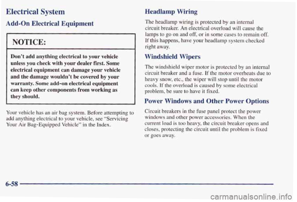 PONTIAC BONNEVILLE 1998 Owners Manual Electrical System
Add-on Electrical Equipment
NOTICE:
Don’t add anything electrical to your vehicle
unless you check with your dealer first. Some electrical equipment can damag PONTIAC BONNEVILLE 1998 Owners Manual Electrical System
Add-on Electrical Equipment
NOTICE:
Don’t add anything electrical to your vehicle
unless you check with your dealer first. Some electrical equipment can damag