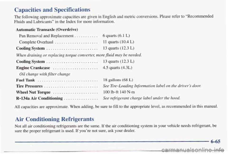 PONTIAC BONNEVILLE 1998 Owners Manual Capacities and Specifications
The following approximate capacities are given in English and m\
etric conversions. Please refer to “Recommended
Fluids and Lubricants” in the In PONTIAC BONNEVILLE 1998 Owners Manual Capacities and Specifications
The following approximate capacities are given in English and m\
etric conversions. Please refer to “Recommended
Fluids and Lubricants” in the In