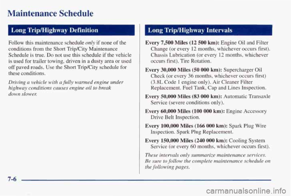 PONTIAC BONNEVILLE 1998 Owners Manual Maintenance Schedule
I Long TripMighway Definition
Follow this maintenance schedule only if none of the
conditions from the Short TripKity Maintenance
Schedule is true.
Do not use th PONTIAC BONNEVILLE 1998 Owners Manual Maintenance Schedule
I Long TripMighway Definition
Follow this maintenance schedule only if none of the
conditions from the Short TripKity Maintenance
Schedule is true.
Do not use th