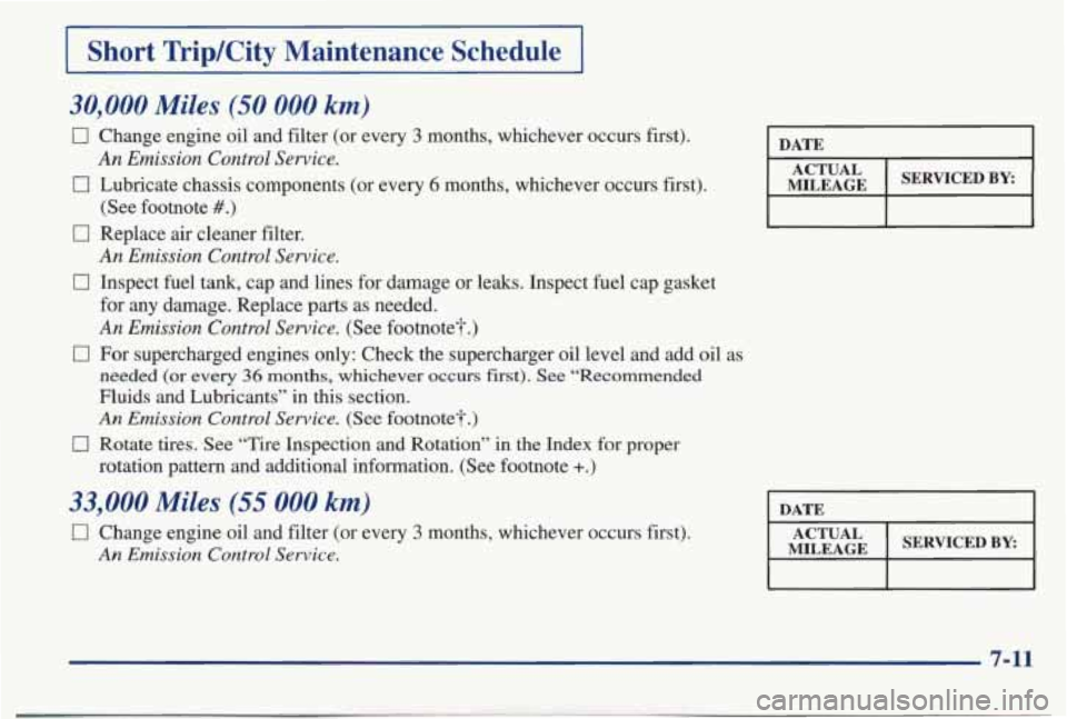 PONTIAC BONNEVILLE 1998 Owners Manual I Short TripKity Maintenance Schedule 1
30,000 Miles (50 000 km)
0 Change engine oil and filter (or every 3 months, whichever occurs first).
0 Lubricate chassis components (or every 6 PONTIAC BONNEVILLE 1998 Owners Manual I Short TripKity Maintenance Schedule 1
30,000 Miles (50 000 km)
0 Change engine oil and filter (or every 3 months, whichever occurs first).
0 Lubricate chassis components (or every 6