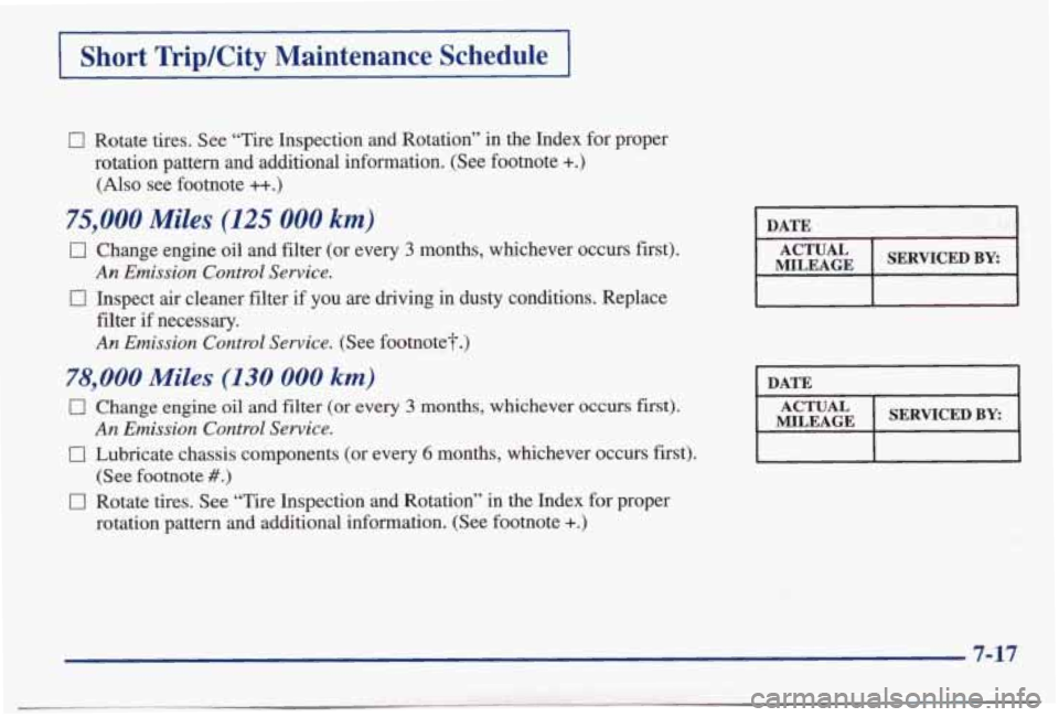 PONTIAC BONNEVILLE 1998  Owners Manual I Short TripKity  Maintenance  Schedule I 
0 Rotate  tires.  See “Tire  Inspection  and  Rotation” in the  Index  for  proper 
rotation  pattern  and  additional  information.  (See  footnote 
+.)