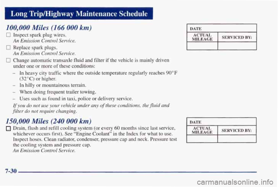 PONTIAC BONNEVILLE 1998 Owners Manual Long Trip/Highway Maintenance Schedule
100,000 Miles (I 66 000 km)
Inspect spark plug wires.
An Emission Control Service.
Replace spark plugs.
An Emission Control Service.
Change automat PONTIAC BONNEVILLE 1998 Owners Manual Long Trip/Highway Maintenance Schedule
100,000 Miles (I 66 000 km)
Inspect spark plug wires.
An Emission Control Service.
Replace spark plugs.
An Emission Control Service.
Change automat