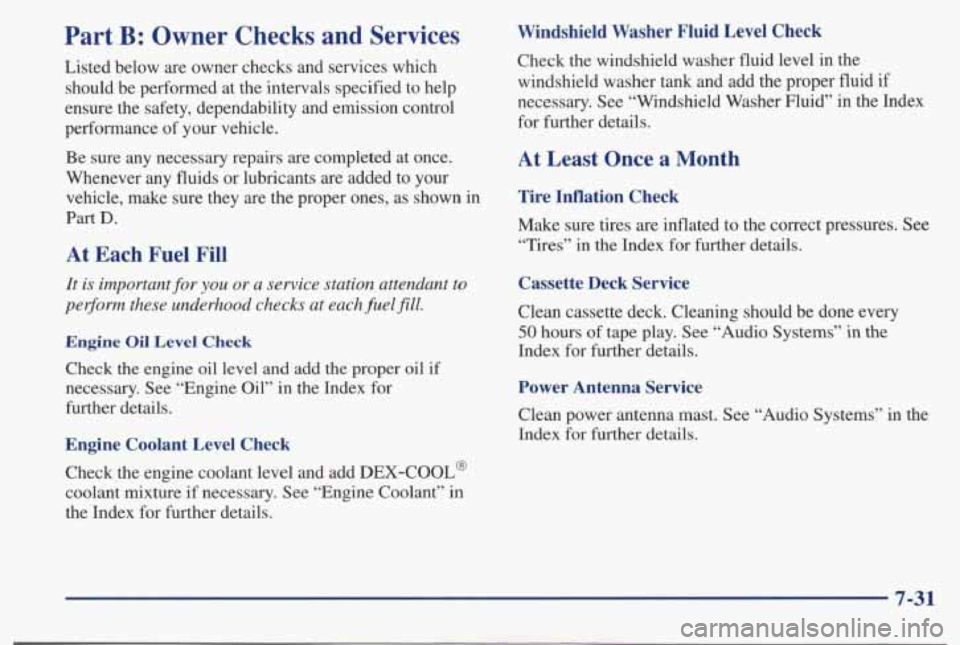 PONTIAC BONNEVILLE 1998 Owners Manual Part B: Owner Checks and Services
Listed below are owner checks and services which should be performed at the intervals specified to help
ensure the safety, dependability and PONTIAC BONNEVILLE 1998 Owners Manual Part B: Owner Checks and Services
Listed below are owner checks and services which should be performed at the intervals specified to help
ensure the safety, dependability and