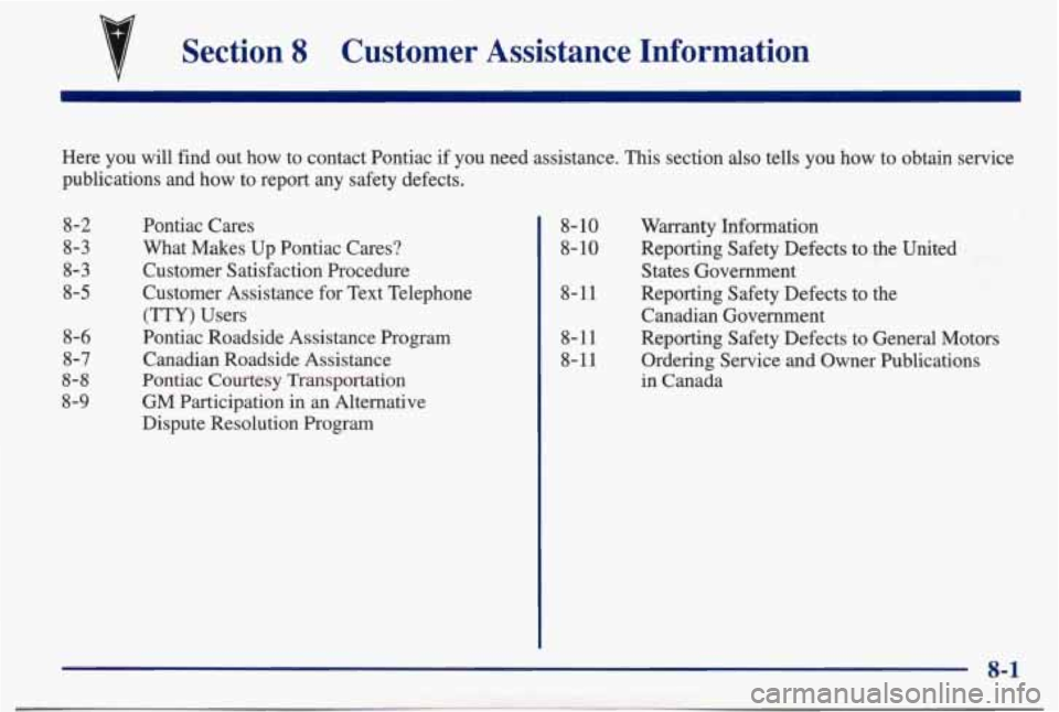PONTIAC BONNEVILLE 1998 Owners Manual tl
Section 8 Customer Assistance Information
Here you will find out how to contact Pontiac if you need assistance. This section also tells you how to obtain\
service
publicati PONTIAC BONNEVILLE 1998 Owners Manual tl
Section 8 Customer Assistance Information
Here you will find out how to contact Pontiac if you need assistance. This section also tells you how to obtain\
service
publicati
