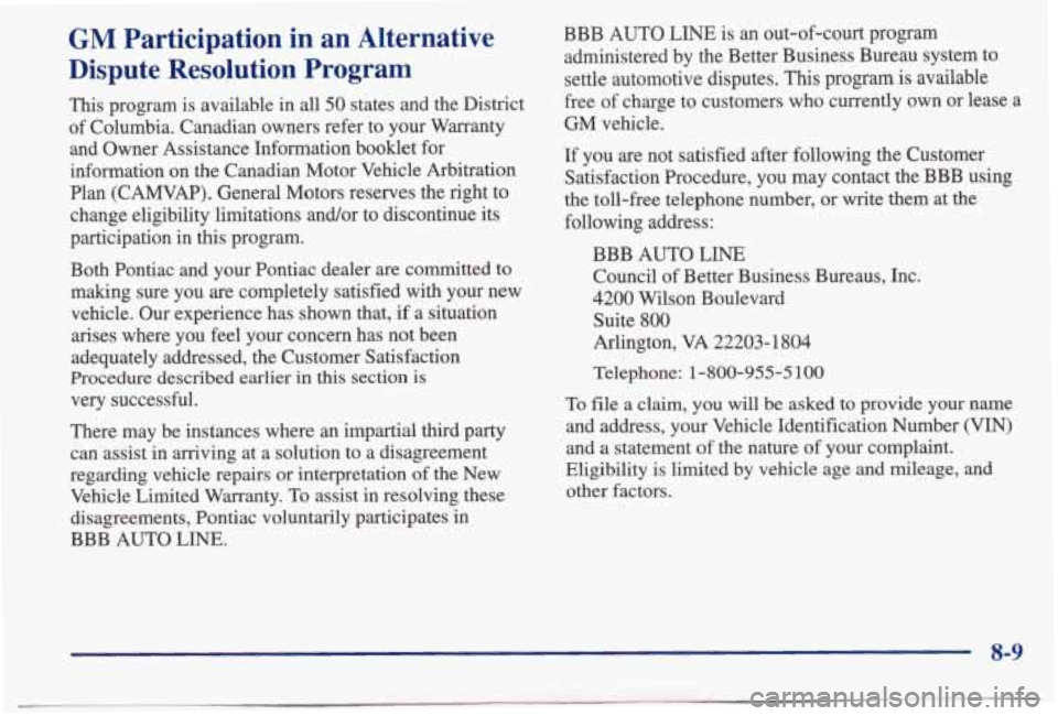 PONTIAC BONNEVILLE 1998 Owners Manual GM Participation in an Alternative
Dispute Resolution
Program
This program is available in all 50 states and the District
of Columbia. Canadian owners refer to your Warranty
and Owne PONTIAC BONNEVILLE 1998 Owners Manual GM Participation in an Alternative
Dispute Resolution
Program
This program is available in all 50 states and the District
of Columbia. Canadian owners refer to your Warranty
and Owne