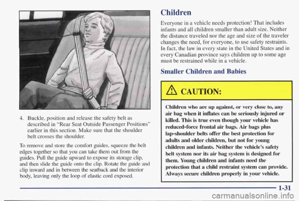 PONTIAC BONNEVILLE 1998 Owners Guide 4. Buckle,  position  and  release  the  safety  belt  as 
described  in  “Rear  Seat  Outside  Passenger  Positions’’ 
earlier  in  this  section.  Make  sure  that  the  shoulder 
belt  crosse