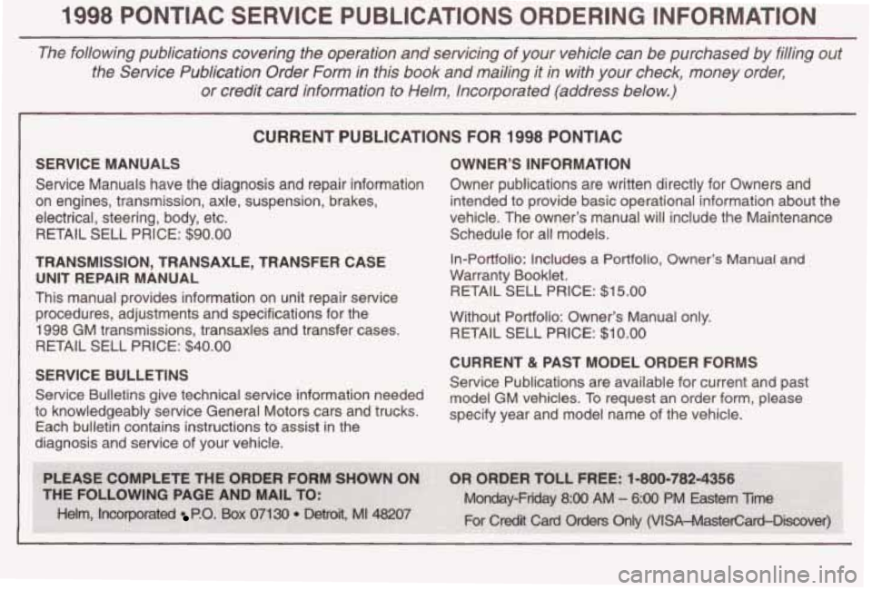 PONTIAC BONNEVILLE 1998  Owners Manual 1998 PONTIAC SERVICE PUBLICATIONS ORDERING INFORMATION 
The  following  publications  covering  the  operation  and  servicing  \
of  your  vehicle  can  be  purchased  by  filling  out the  Service  