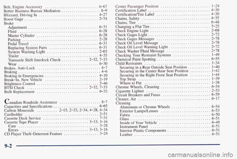 PONTIAC BONNEVILLE 1998  Owners Manual Belt.  Engine  Accessory .......................... 6-67 
Better  Business  Bureau  Mediation 
................... 8-9 
Blizzard.  Driving  In 
............................. 4-27 
Boost  Gage 
.......