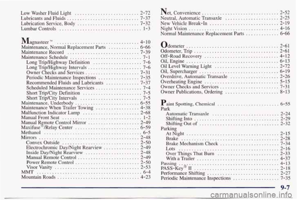 PONTIAC BONNEVILLE 1998  Owners Manual Low  Washer  Fluid  Light ......................... 2-72 
Lubricants  and  Fluids 
............................ 7-37 
Lubrication  Service.  Body 
........................ 7-32 
Lumbar  Controls 
....