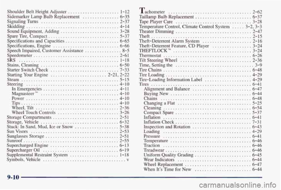 PONTIAC BONNEVILLE 1998  Owners Manual Shoulder  Belt  Height  Adjuster ..................... 1-12 
Sidemarker  Lamp  Bulb  Replacement 
............... 6-35 
Signaling  Turns 
................................ 2-37 
Skidding ..............