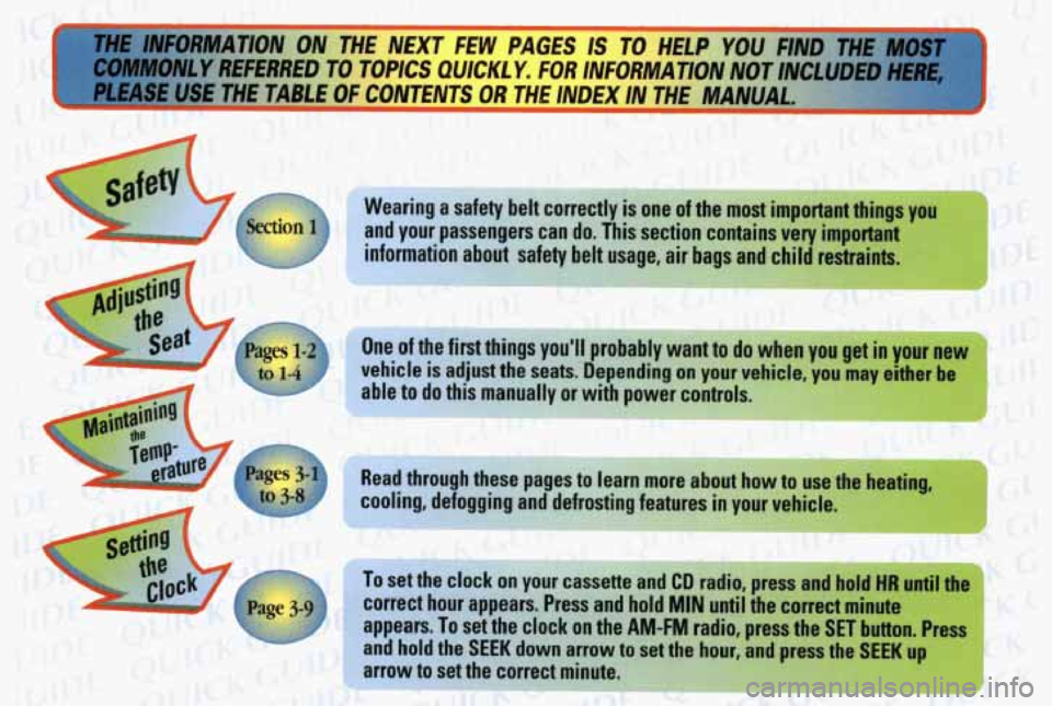 PONTIAC BONNEVILLE 1998  Owners Manual I rm rrUFORMATlON ON THE NEXT  FEW PAGES IS 
COMMONLY REFERRED TO TOPICS  QUICK1 Y. FOR INFORMATION NOT INCLUDED HERE, 
Pi USE THETA""  CONTENTS OR THE INDEX  IN THE MANUA- - 
-7 
gaf e" 
rearing a  