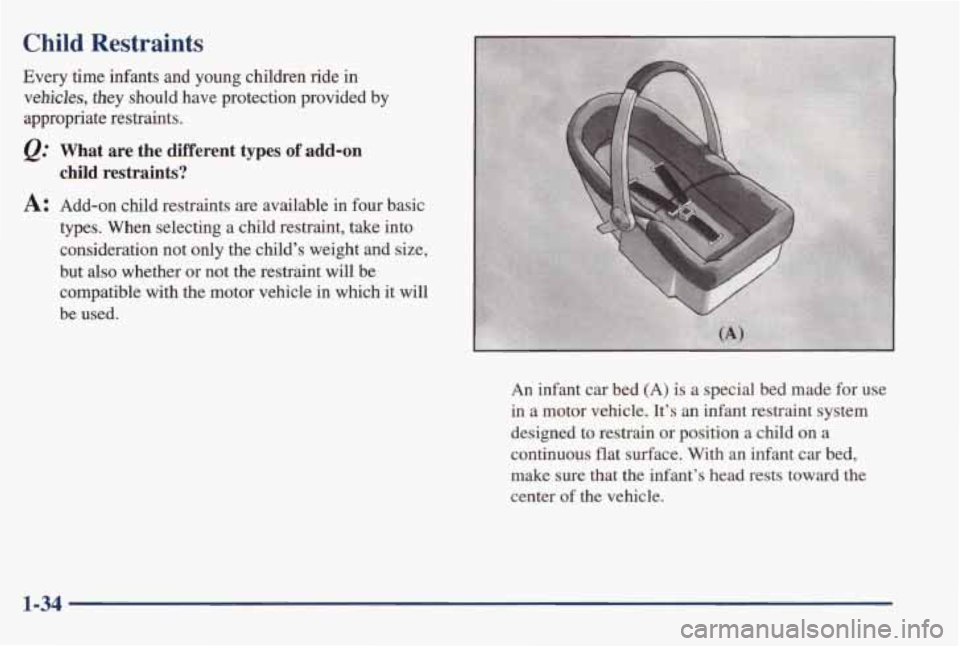 PONTIAC BONNEVILLE 1998 Service Manual Child Restraints
Every time infants and young children ride in
vehicles, they should have protection provided by
appropriate restraints.
@ What are the different types of add-on
ch PONTIAC BONNEVILLE 1998 Service Manual Child Restraints
Every time infants and young children ride in
vehicles, they should have protection provided by
appropriate restraints.
@ What are the different types of add-on
ch