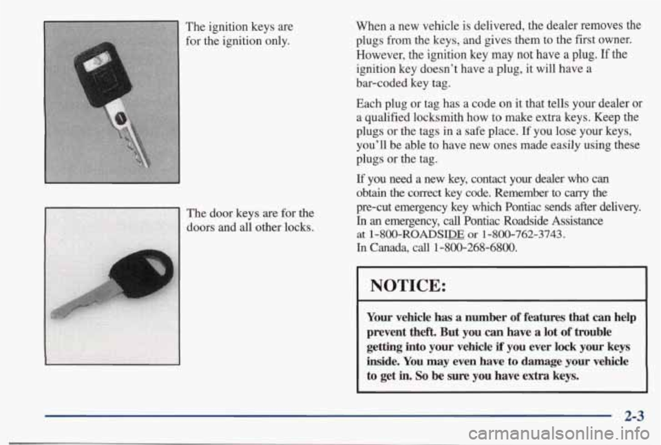 PONTIAC BONNEVILLE 1998 Workshop Manual When  a  new  vehicle is delivered,  the  dealer  removes  the 
plugs  from  the  keys,  and  gives  them  to  the first  owner. 
However,  the  ignition  key  may  not  have 
a plug. If the 
ignition