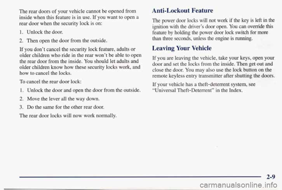 PONTIAC BONNEVILLE 1998 Repair Manual The rear doors of your vehicle cannot be opened from
inside when
this feature is in use. If you want to open a
rear door when the security lock is on:
1. Unlock the door.
2. PONTIAC BONNEVILLE 1998 Repair Manual The rear doors of your vehicle cannot be opened from
inside when
this feature is in use. If you want to open a
rear door when the security lock is on:
1. Unlock the door.
2.