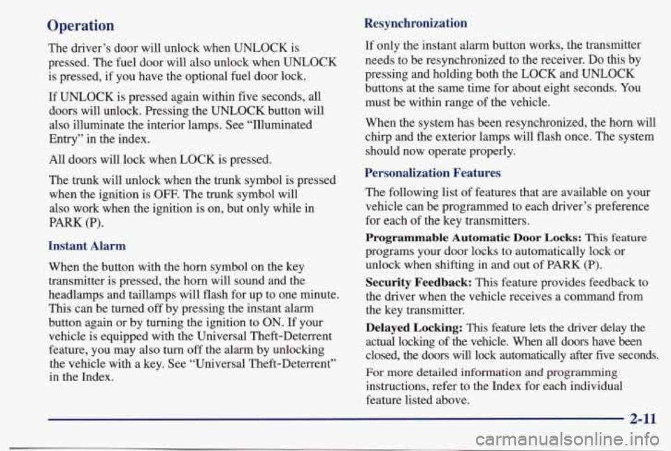 PONTIAC BONNEVILLE 1998  Owners Manual Operation 
The  driver’s  door will unlock  when UNLOCK is 
pressed.  The  fuel door 
will also  unlock  when UNLOCK 
is  pressed,  if  you  have  the  optional  fuel  door  lock. 
If 
UNLOCK is  pr