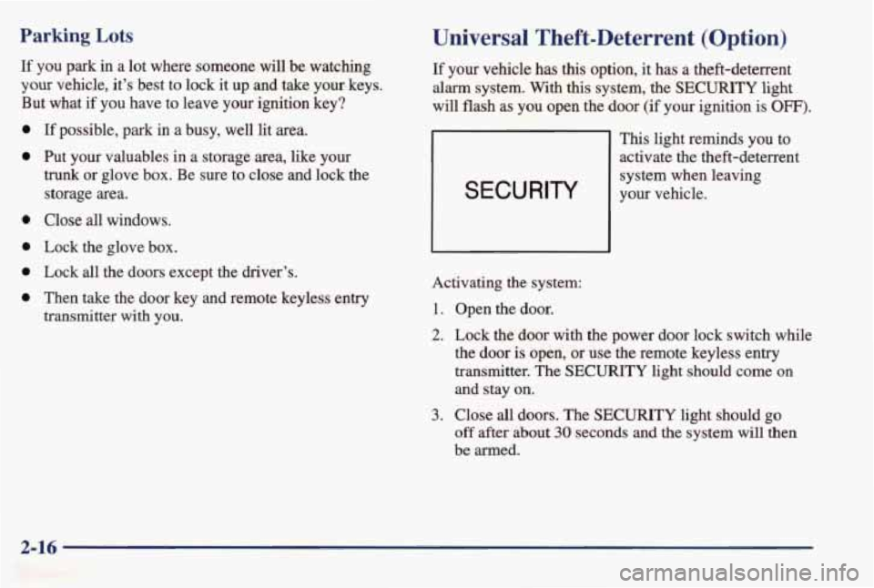 PONTIAC BONNEVILLE 1998 Manual PDF Parking Lots 
If  you  park  in  a  lot  where  someone  will  be  watching 
your vehicle,  it’s  best  to  lock it up  and  take  your  keys. 
But what  if  you  have  to  leave  your  ignition  ke
