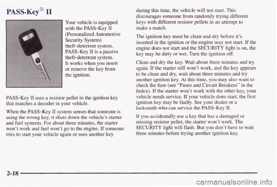 PONTIAC BONNEVILLE 1998 Manual PDF PASS-Key@ I1 
Your  vehicle is equipped 
with  the  PASS-Key 
11 
(Personalized  Automotive 
Security  System) 
theft-deterrent  system. 
PASS-Key 
II is a  passive 
theft-deterrent  system. 
It  work