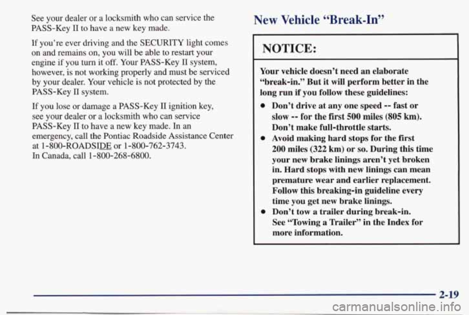 PONTIAC BONNEVILLE 1998 Owners Manual See your dealer or a locksmith who can service the
PASS-Key
I1 to have a new key made.
If you’re ever driving and the SECURITY light comes
on and remains on, you will be a PONTIAC BONNEVILLE 1998 Owners Manual See your dealer or a locksmith who can service the
PASS-Key
I1 to have a new key made.
If you’re ever driving and the SECURITY light comes
on and remains on, you will be a
