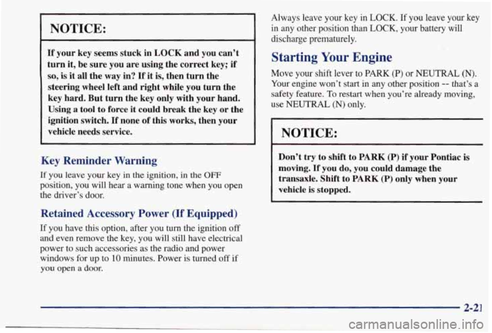 PONTIAC BONNEVILLE 1998 Manual PDF NOTICE: 
If  your key  seems  stuck  in LOCK and you can’t 
turn  it, be  sure  you are using  the  correct  key;  if 
so, is it all the  way  in? If it is,  then  turn the 
steering  wheel left  an