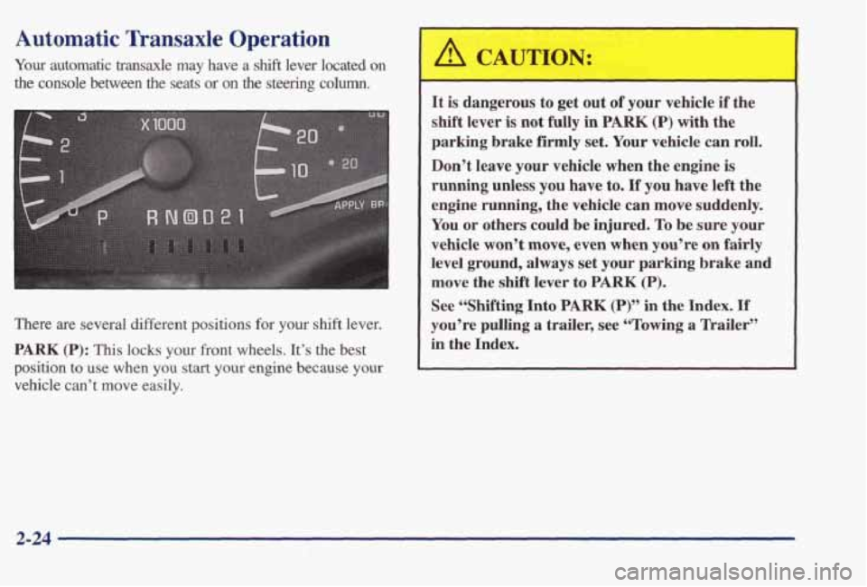 PONTIAC BONNEVILLE 1998 Manual Online Automatic Transaxle Operation
Your automatic transaxle may have a shift lever located on
the console between the seats or on the steering column.
There are several different
positions for PONTIAC BONNEVILLE 1998 Manual Online Automatic Transaxle Operation
Your automatic transaxle may have a shift lever located on
the console between the seats or on the steering column.
There are several different
positions for
