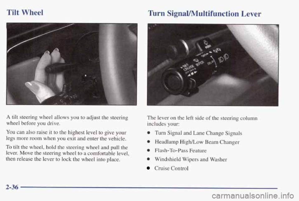 PONTIAC BONNEVILLE 1998 Owners Manual Tilt Wheel Turn SignallMultifunction Lever
A tilt steering wheel allows you to adjust the steering
wheel before you drive.
You can also raise it to the highest level to give yo PONTIAC BONNEVILLE 1998 Owners Manual Tilt Wheel Turn SignallMultifunction Lever
A tilt steering wheel allows you to adjust the steering
wheel before you drive.
You can also raise it to the highest level to give yo
