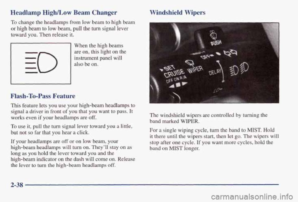 PONTIAC BONNEVILLE 1998 Owners Manual Headlamp HighLow Beam Changer
To change the headlamps from low beam to high beam
or high beam to low beam, pull the turn signal lever
toward you. Then release it.
Flash-To-P PONTIAC BONNEVILLE 1998 Owners Manual Headlamp HighLow Beam Changer
To change the headlamps from low beam to high beam
or high beam to low beam, pull the turn signal lever
toward you. Then release it.
Flash-To-P
