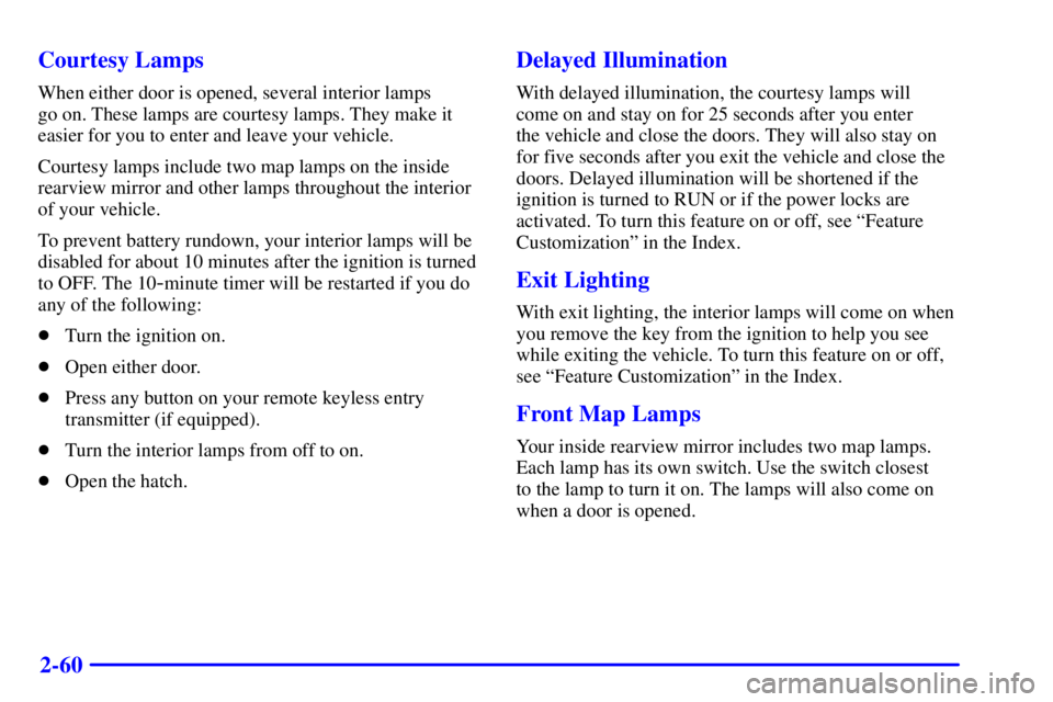 PONTIAC FIREBIRD 2002  Owners Manual 2-60 Courtesy Lamps
When either door is opened, several interior lamps 
go on. These lamps are courtesy lamps. They make it 
easier for you to enter and leave your vehicle.
Courtesy lamps include two 